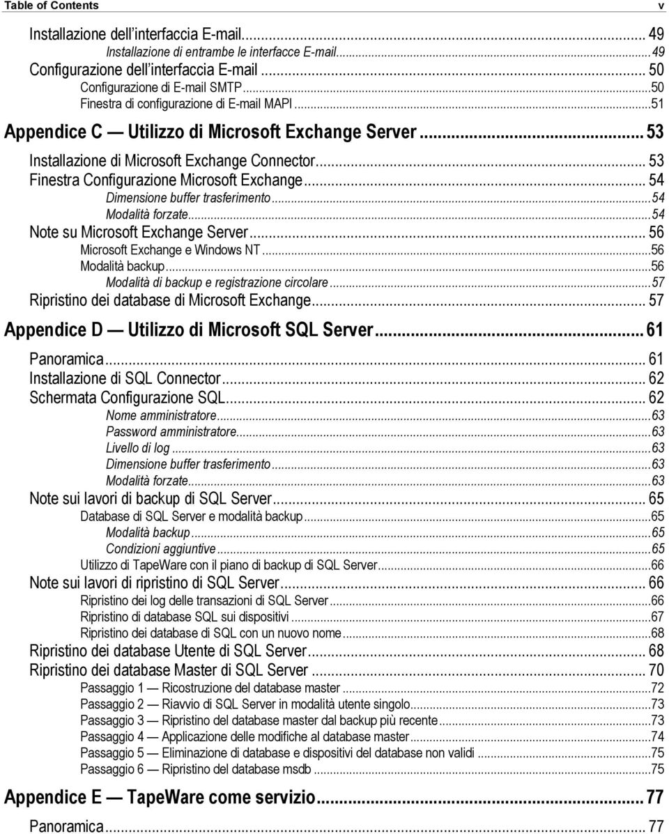 .. 53 Finestra Configurazione Microsoft Exchange... 54 Dimensione buffer trasferimento...54 Modalità forzate...54 Note su Microsoft Exchange Server... 56 Microsoft Exchange e Windows NT.