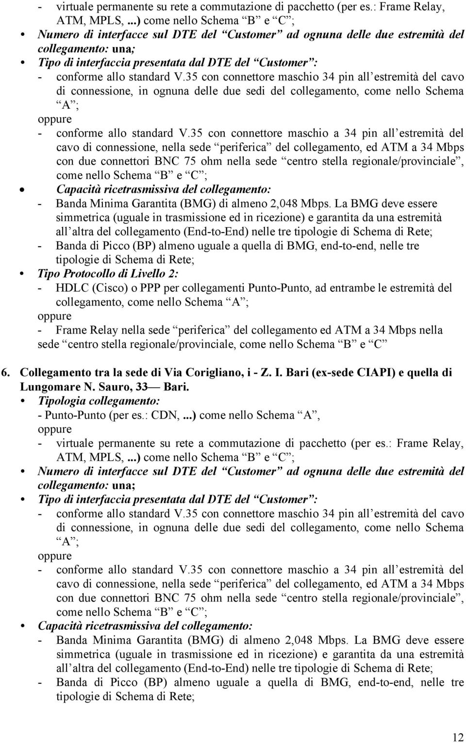 regionale/provinciale, come nello Schema B e C 6. Collegamento tra la sede di Via Corigliano, i - Z. I. Bari (ex-sede CIAPI) e quella di Lungomare N. Sauro, 33 Bari. - Punto-Punto (per es.: CDN,.