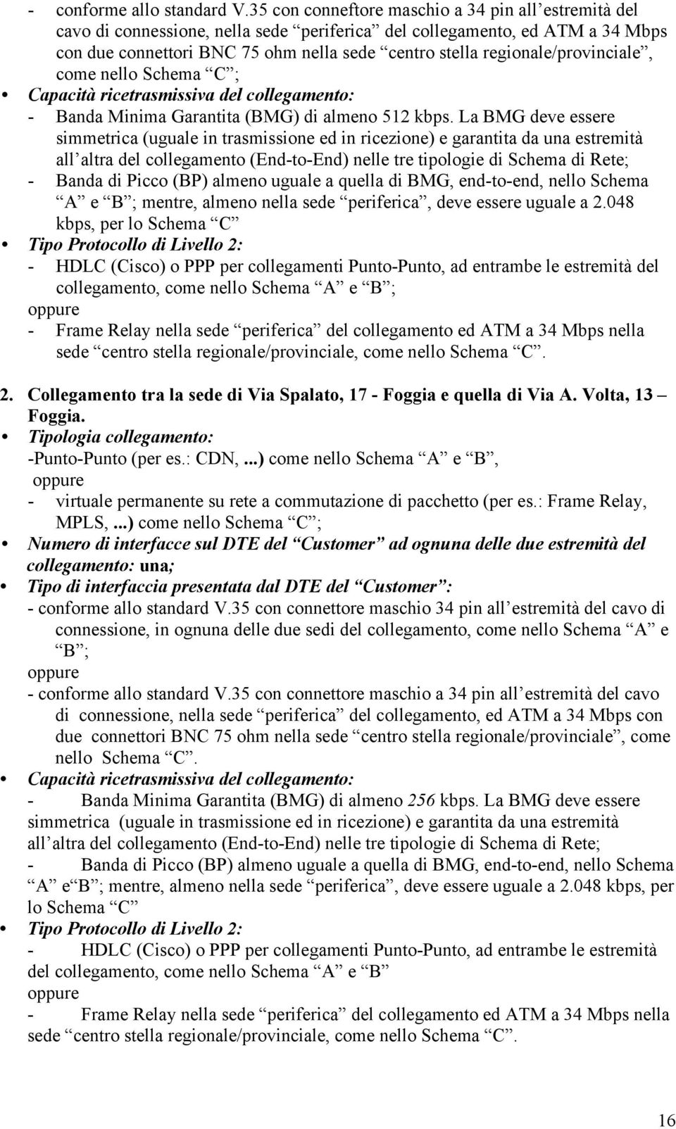 048 kbps, per lo Schema C collegamento, come nello Schema A e B ; sede centro stella regionale/provinciale, come nello Schema C. 2.