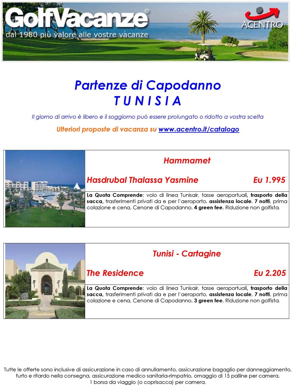 locale, 7 notti, prima colazione e cena, Cenone di Capodanno, 4 green fee. Riduzione non golfista. Tunisi - Cartagine The Residence Eu 2.