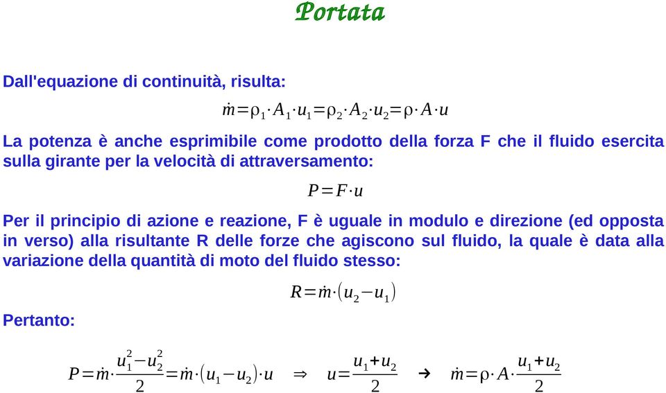 F è uguale in modulo e direzione (ed opposta in verso) alla risultante R delle forze che agiscono sul fluido, la quale è data