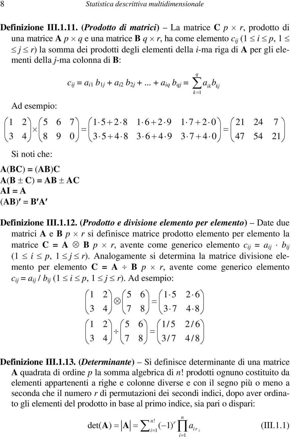elementi della j-ma colonna di B: Ad esempio: c ij = a i b j + a i b j +.