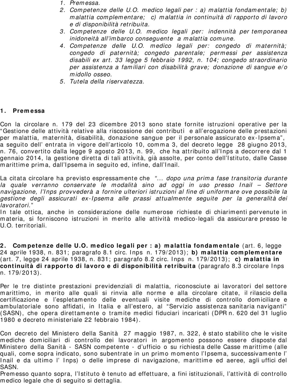 33 legge 5 febbraio 1992, n. 104; congedo straordinario per assistenza a familiari con disabilità grave; donazione di sangue e/o midollo osseo. 5. Tutela della riservatezza. 1. Premessa Con la circolare n.