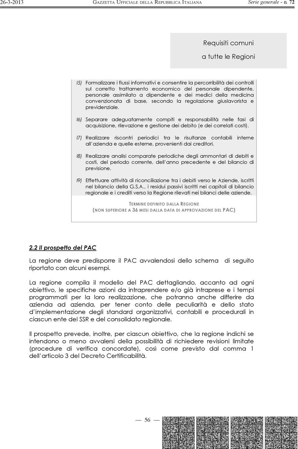 I6) Separare adeguatamente compiti e responsabilità nelle fasi di acquisizione, rilevazione e gestione dei debito (e dei correlati costi).