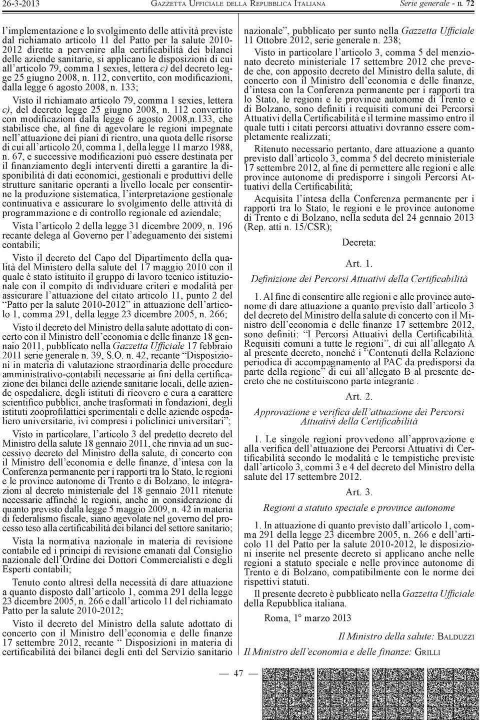 133; Visto il richiamato articolo 79, comma 1 sexies, lettera c), del decreto legge 25 giugno 2008, n. 112 convertito con modificazioni dalla legge 6 agosto 2008,n.