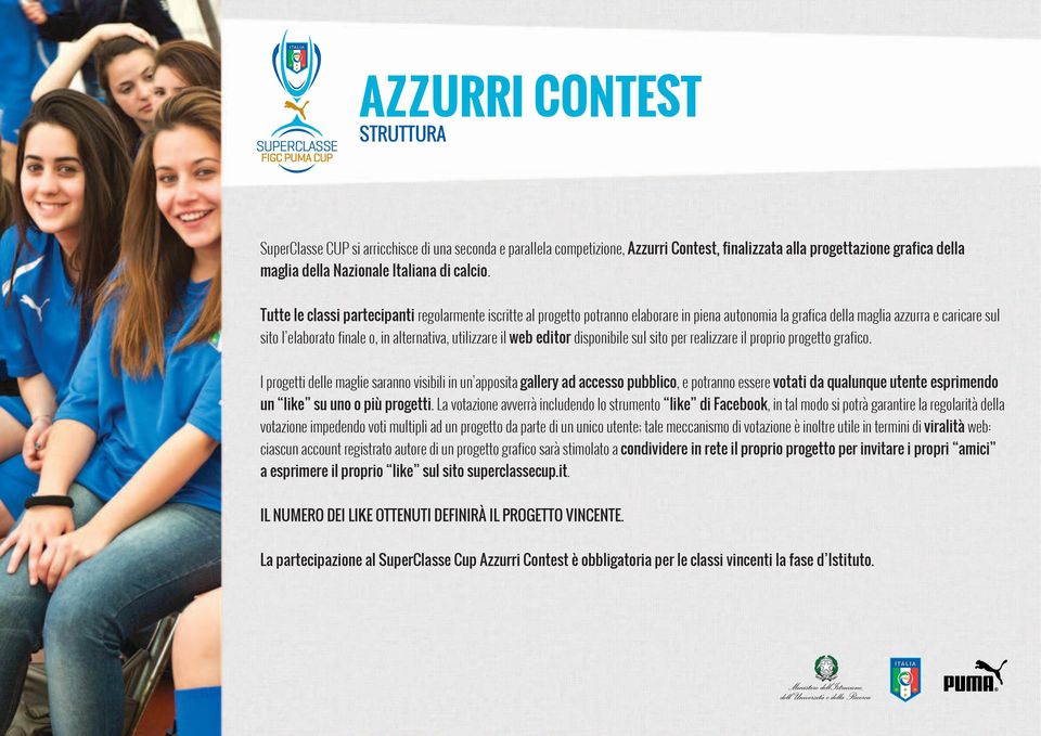 Tutte le classi partecipanti regolarmente iscritte al progetto potranno elaborare in piena autonomia la grafica della maglia azzurra e caricare sul sito l elaborato finale o, in alternativa,