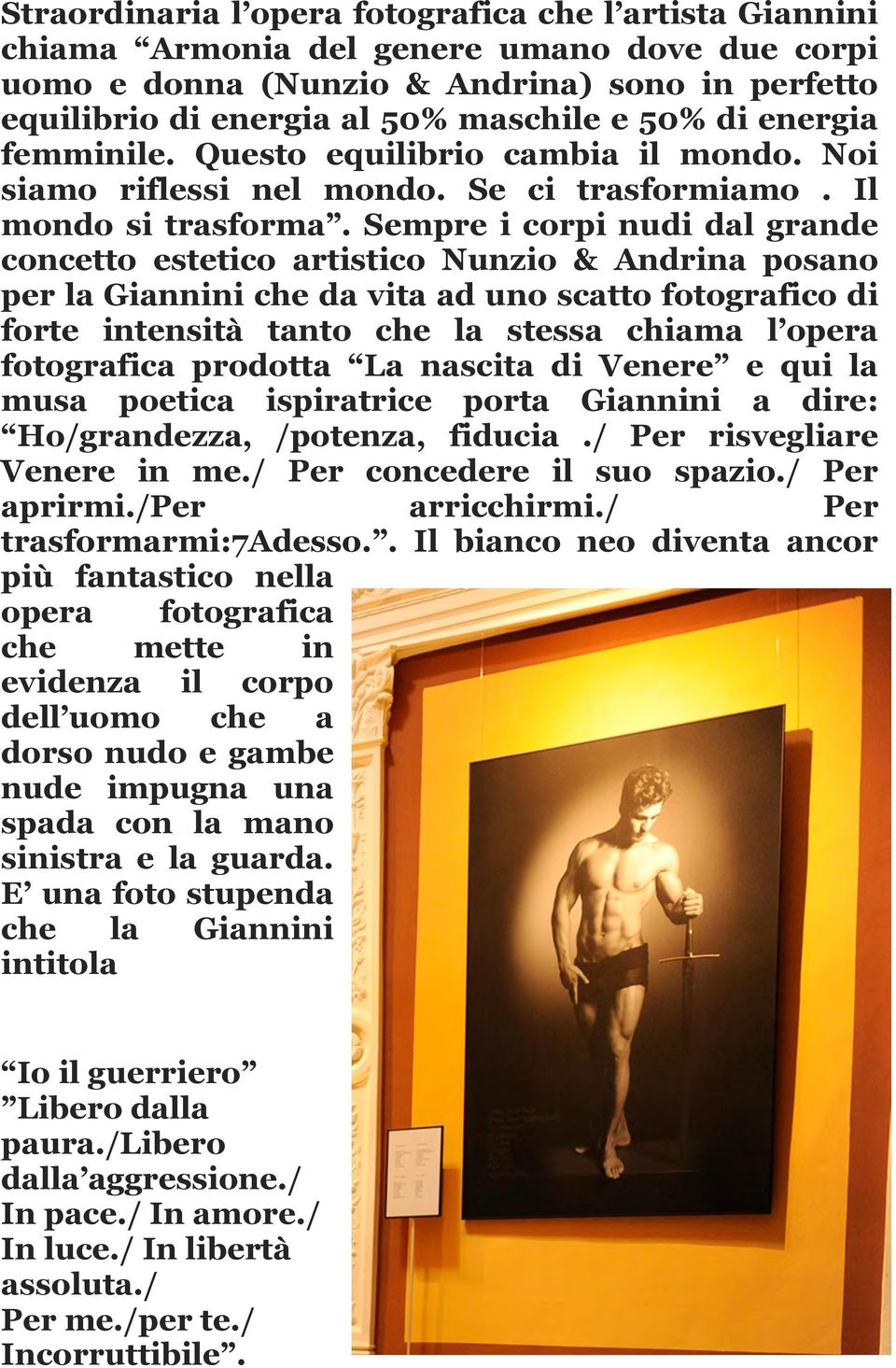 Sempre i corpi nudi dal grande concetto estetico artistico Nunzio & Andrina posano per la Giannini che da vita ad uno scatto fotografico di forte intensità tanto che la stessa chiama l opera