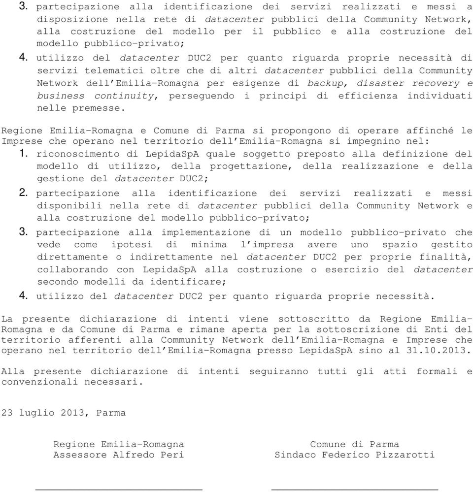 utilizzo del datacenter DUC2 per quanto riguarda proprie necessità di servizi telematici oltre che di altri datacenter pubblici della Community Network dell Emilia-Romagna per esigenze di backup,