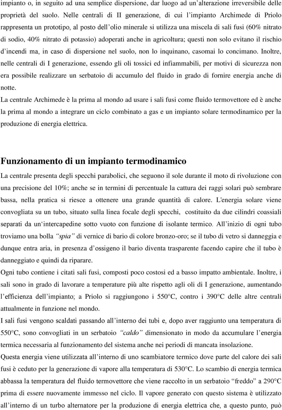 di potassio) adoperati anche in agricoltura; questi non solo evitano il rischio d incendi ma, in caso di dispersione nel suolo, non lo inquinano, casomai lo concimano.