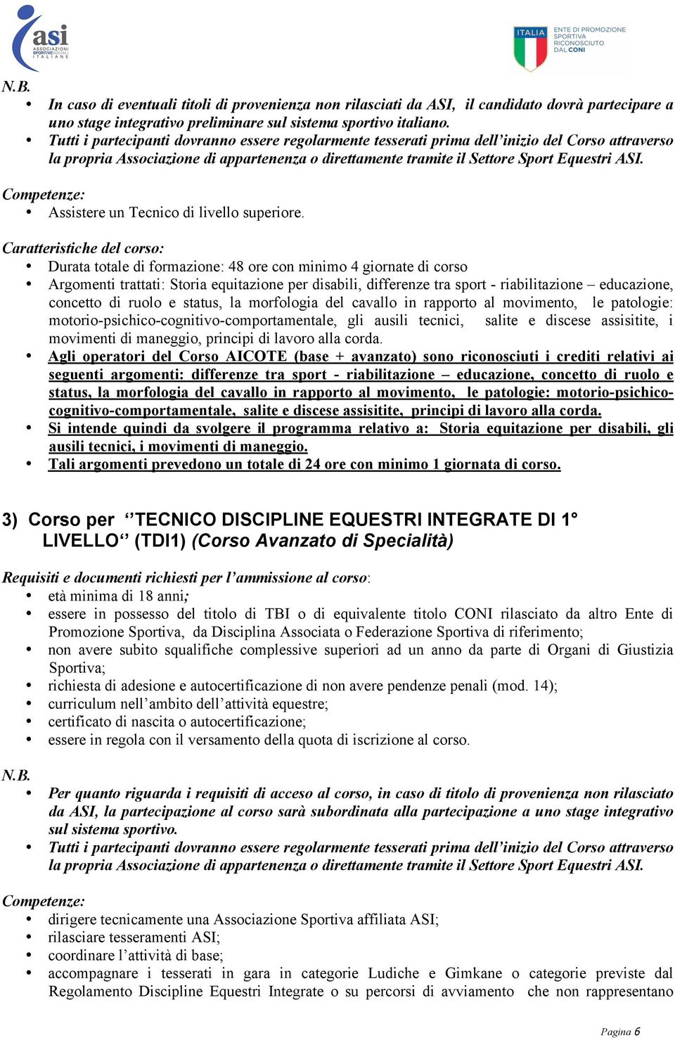 Competenze: Assistere un Tecnico di livello superiore.