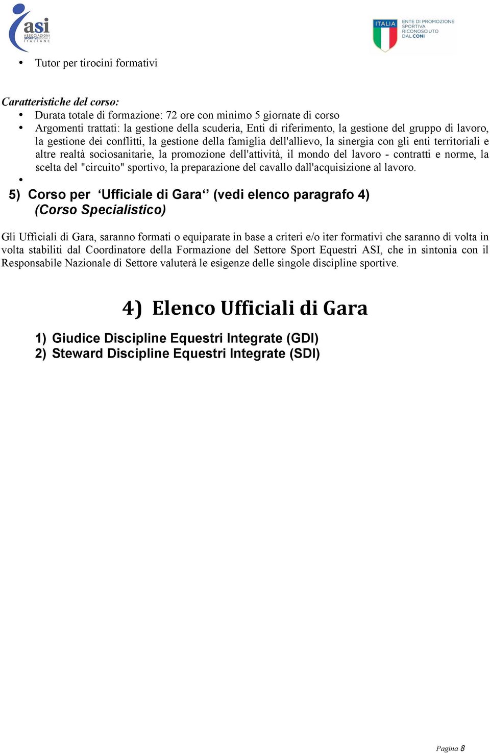 mondo del lavoro - contratti e norme, la scelta del "circuito" sportivo, la preparazione del cavallo dall'acquisizione al lavoro.