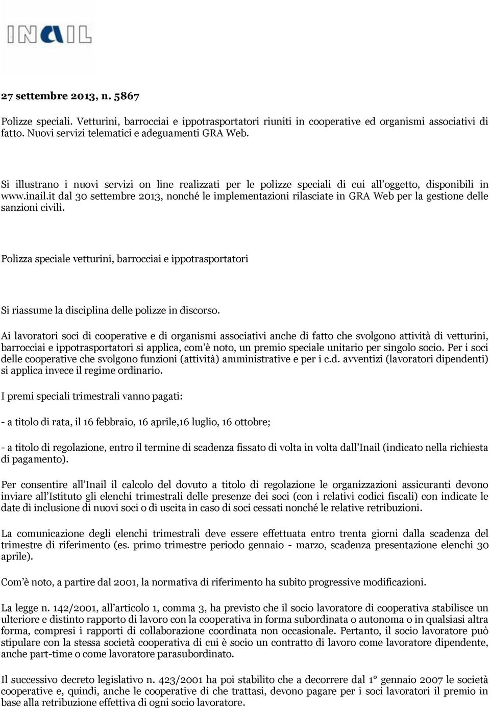 it dal 30 settembre 2013, nonché le implementazioni rilasciate in GRA Web per la gestione delle sanzioni civili.