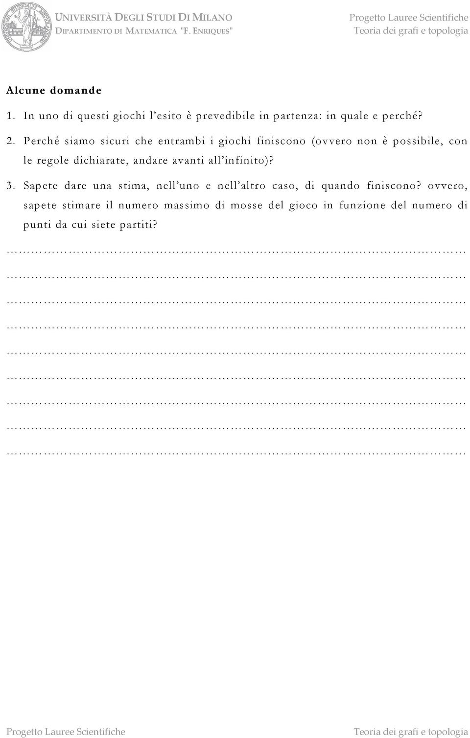 andare avanti all infinito)? 3. Sapete dare una stima, nell uno e nell altro caso, di quando finiscono?