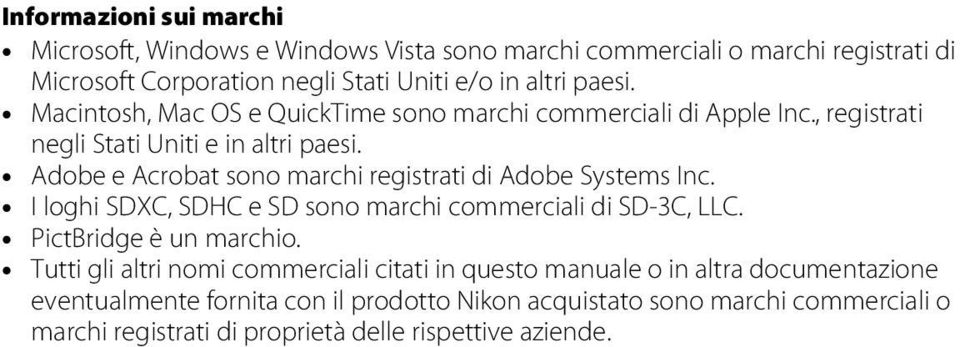 Adobe e Acrobat sono marchi registrati di Adobe Systems Inc. I loghi SDXC, SDHC e SD sono marchi commerciali di SD-3C, LLC. PictBridge è un marchio.