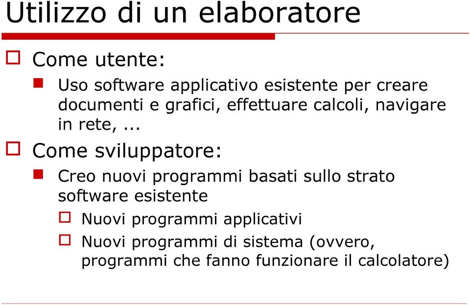 .. Come sviluppatore: Creo nuovi programmi basati sullo strato software esistente