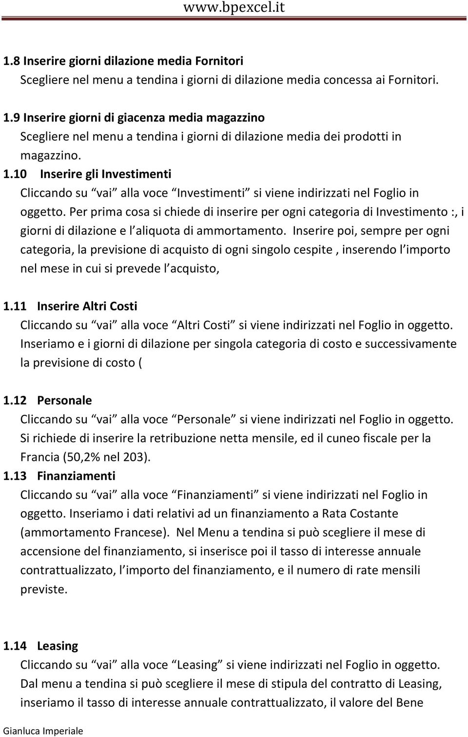 10 Inserire gli Investimenti Cliccando su vai alla voce Investimenti si viene indirizzati nel Foglio in oggetto.