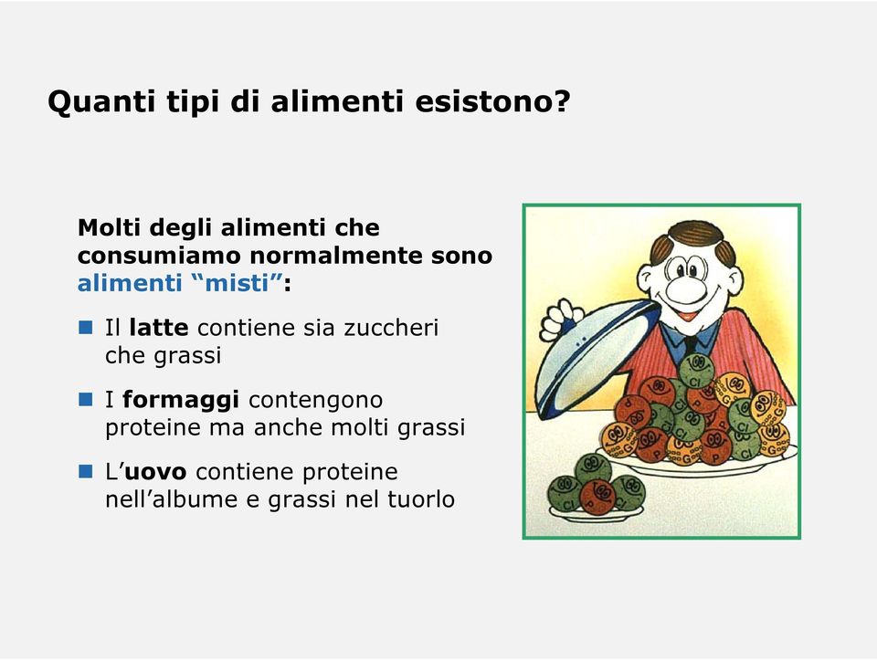 misti : Il latte contiene sia zuccheri che grassi I formaggi