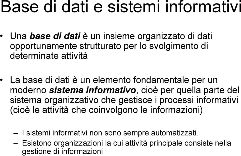 quella parte del sistema organizzativo che gestisce i processi informativi (cioè le attività che coinvolgono le informazioni) I