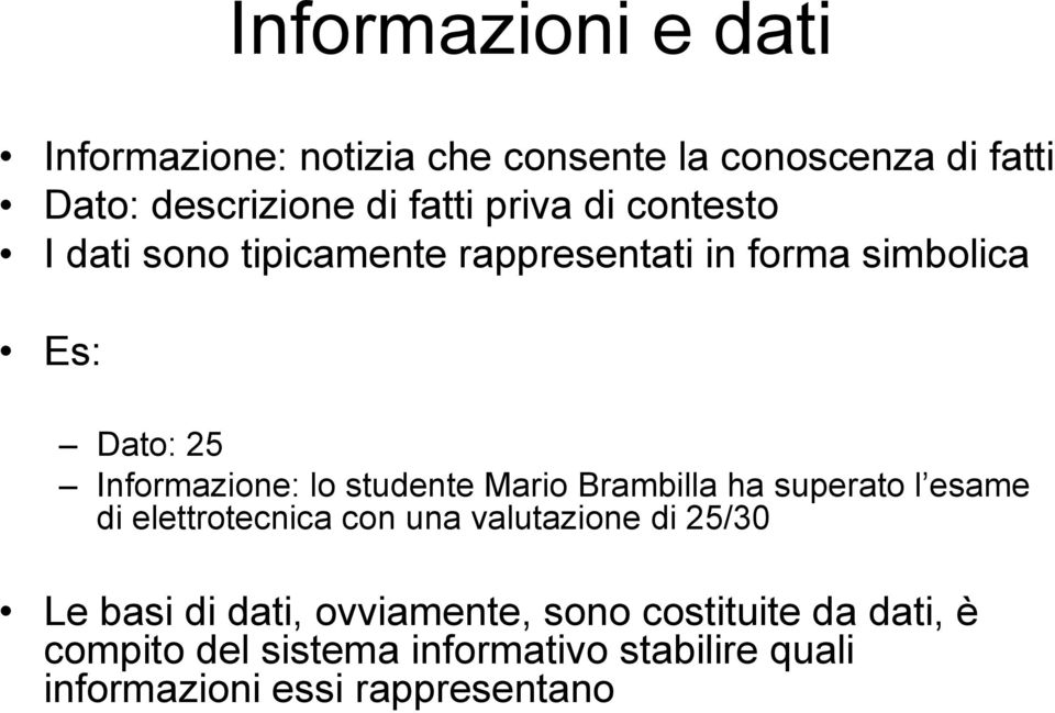 studente Mario Brambilla ha superato l esame di elettrotecnica con una valutazione di 25/30 Le basi di dati,