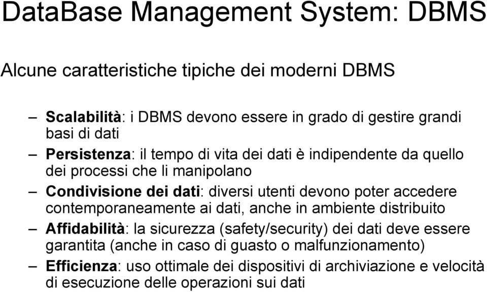 poter accedere contemporaneamente ai dati, anche in ambiente distribuito Affidabilità: la sicurezza (safety/security) dei dati deve essere garantita