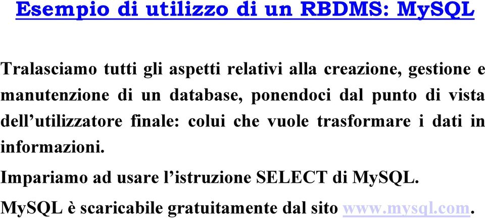 utilizzatore finale: colui che vuole trasformare i dati in informazioni.