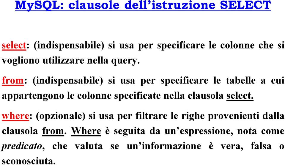 from: (indispensabile) si usa per specificare le tabelle a cui appartengono le colonne specificate nella clausola