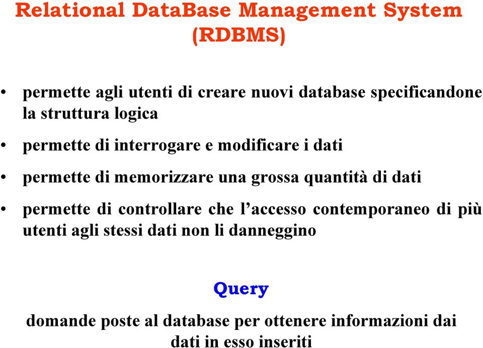 memorizzare una grossa quantità di dati permette di controllare che l accesso contemporaneo di più