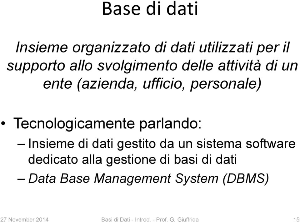 Insieme di dati gestito da un sistema software dedicato alla gestione di basi di dati