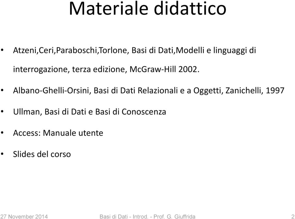 Albano-Ghelli-Orsini, Basi di Dati Relazionali e a Oggetti, Zanichelli, 1997 Ullman, Basi