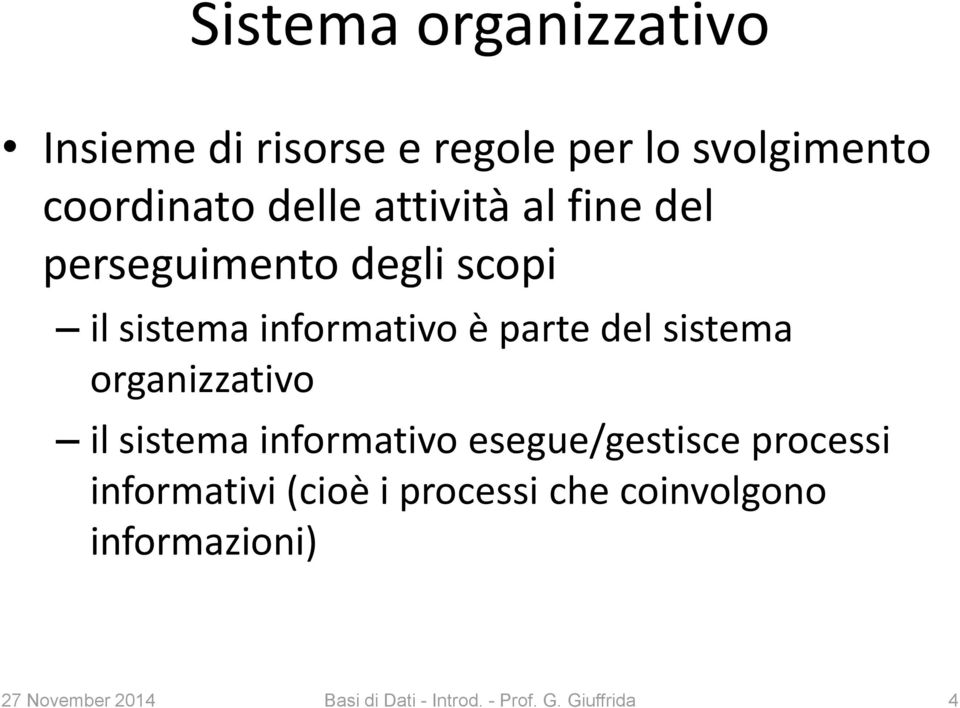 organizzativo il sistema informativo esegue/gestisce processi informativi (cioè i