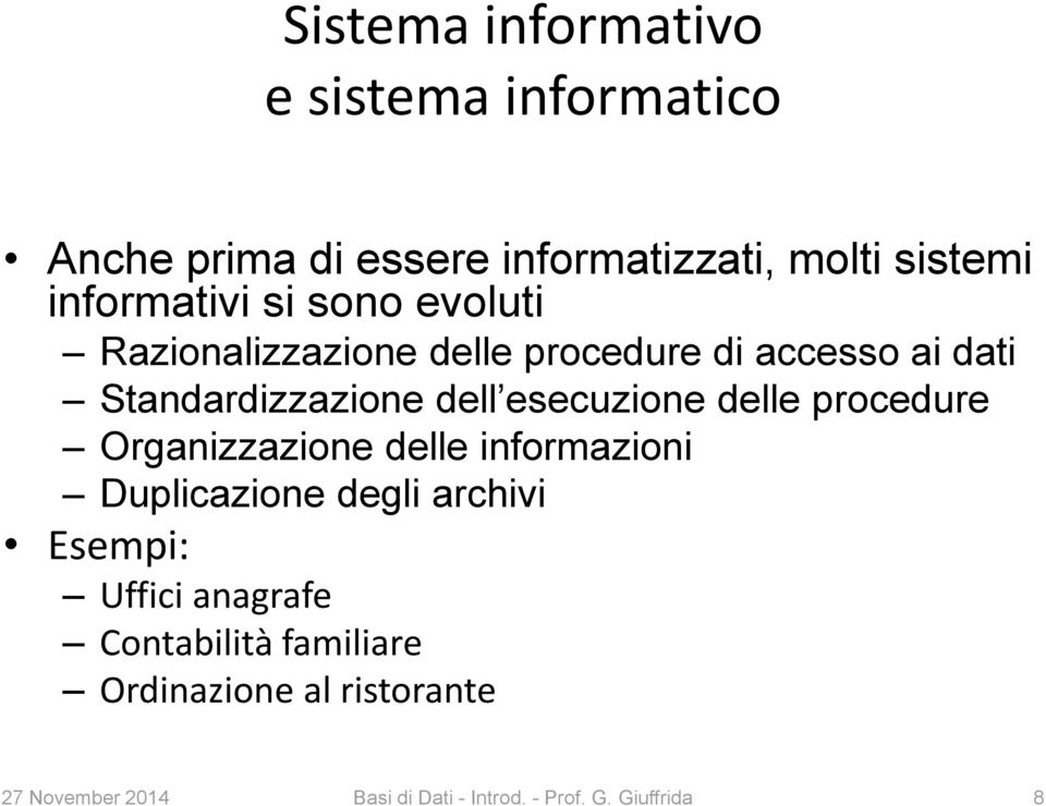 esecuzione delle procedure Organizzazione delle informazioni Duplicazione degli archivi Esempi: Uffici