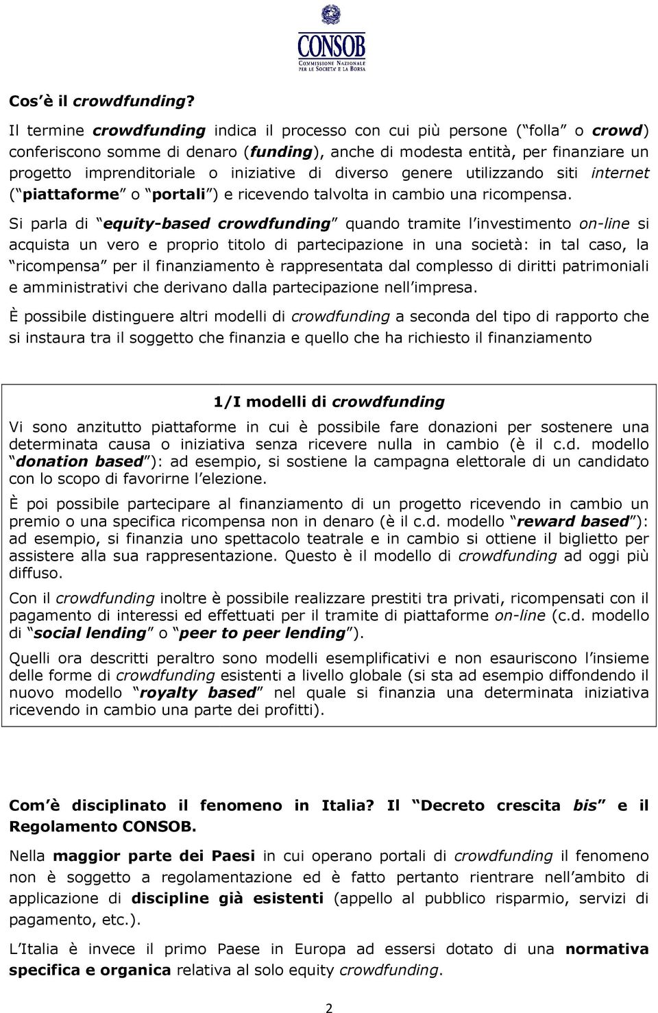 iniziative di diverso genere utilizzando siti internet ( piattaforme o portali ) e ricevendo talvolta in cambio una ricompensa.