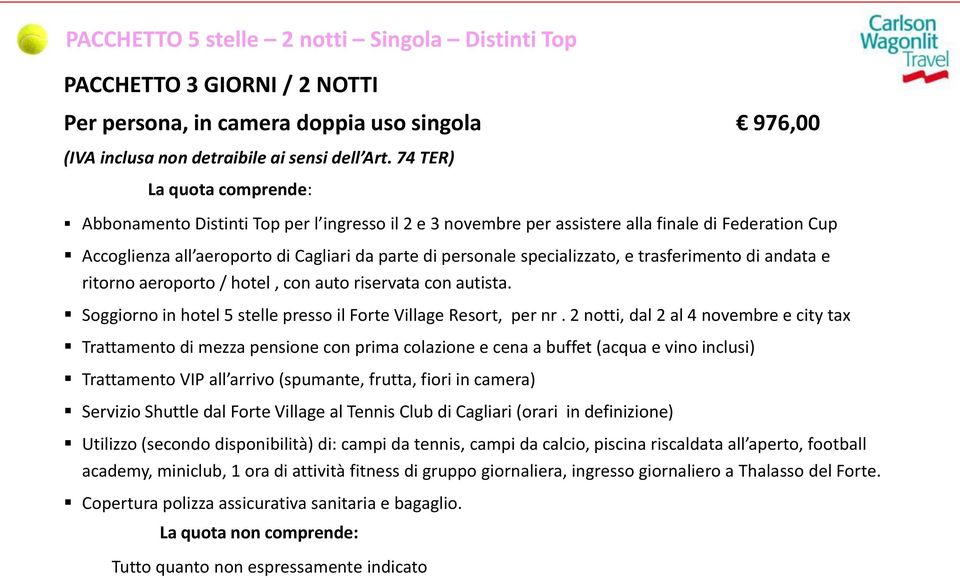 personale specializzato, e trasferimento di andata e ritorno aeroporto / hotel, con auto riservata con autista.