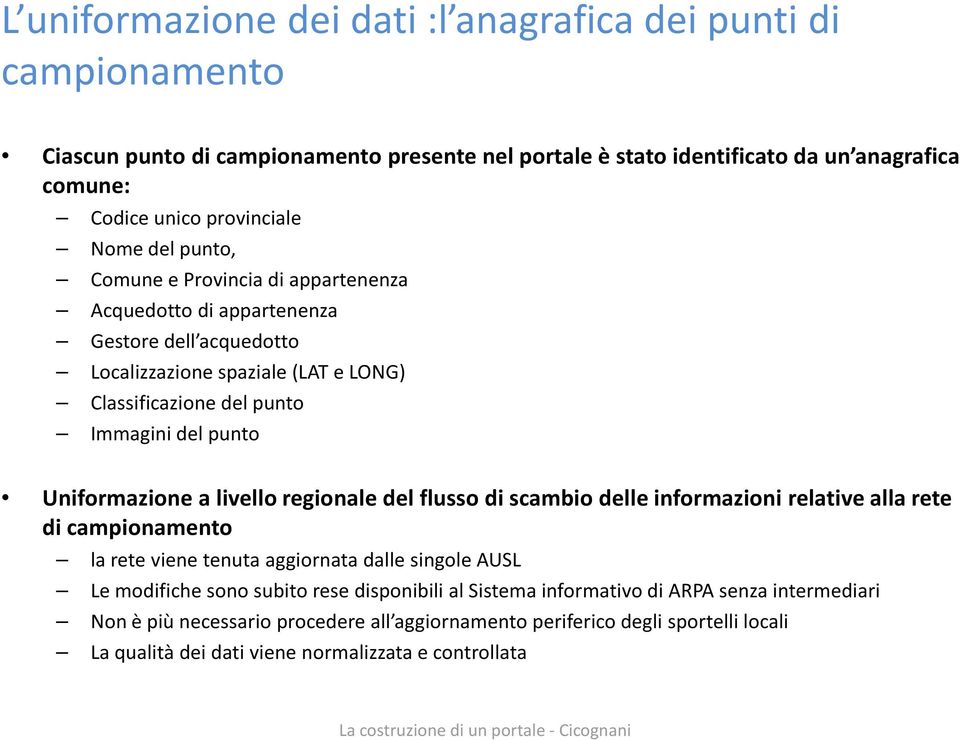 Uniformazione a livello regionale del flusso di scambio delle informazioni relative alla rete di campionamento la rete viene tenuta aggiornata dalle singole AUSL Le modifiche sono subito