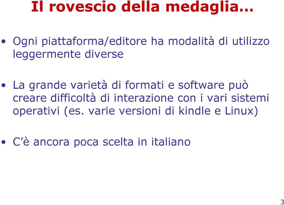 può creare difficoltà di interazione con i vari sistemi operativi (es.