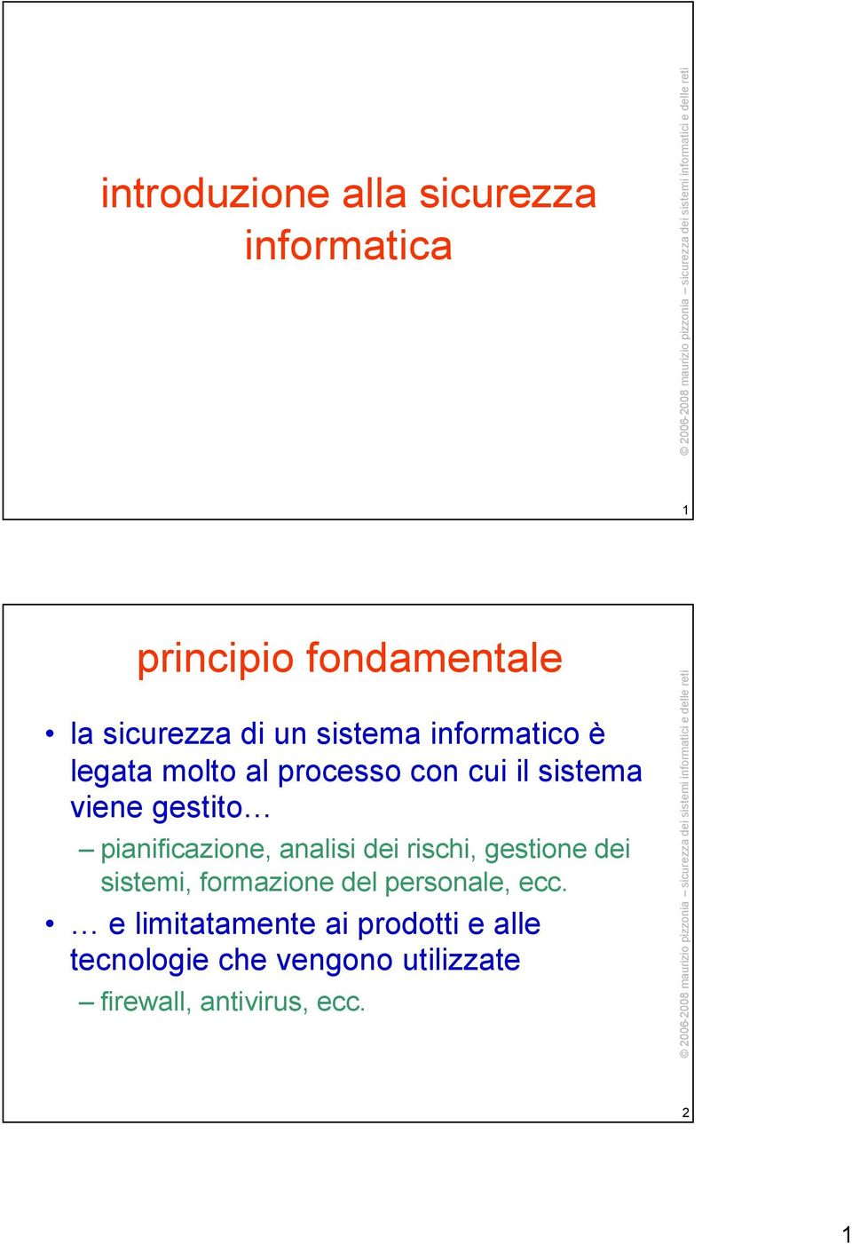 pianificazione, analisi dei rischi, gestione dei sistemi, formazione del personale, ecc.