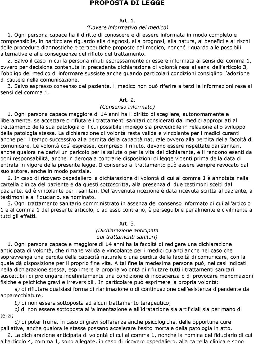 procedure diagnostiche e terapeutiche proposte dal medico, nonché riguardo alle possibili alternative e alle conseguenze del rifiuto del trattamento. 2.