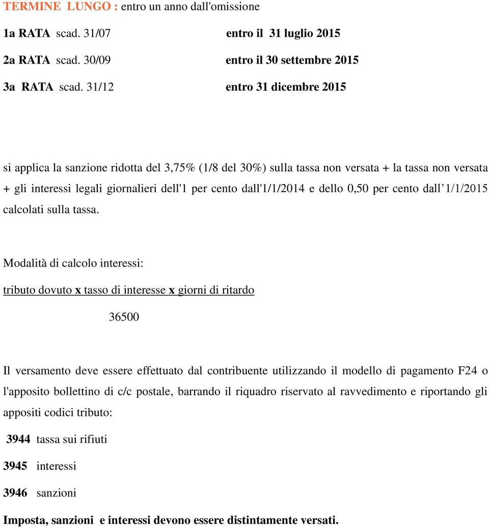 per cento dall'1/1/2014 e dello 0,50 per cento dall 1/1/2015 Modalità di calcolo interessi: tributo dovuto x tasso di interesse x giorni di ritardo 36500 Il versamento deve