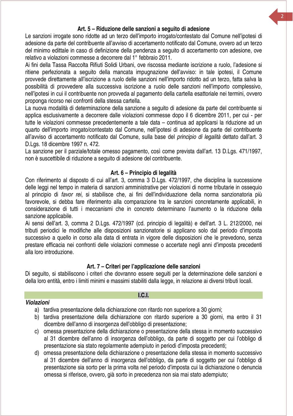 avviso di accertamento notificato dal Comune, ovvero ad un terzo del minimo edittale in caso di definizione della pendenza a seguito di accertamento con adesione, ove relativo a violazioni commesse a