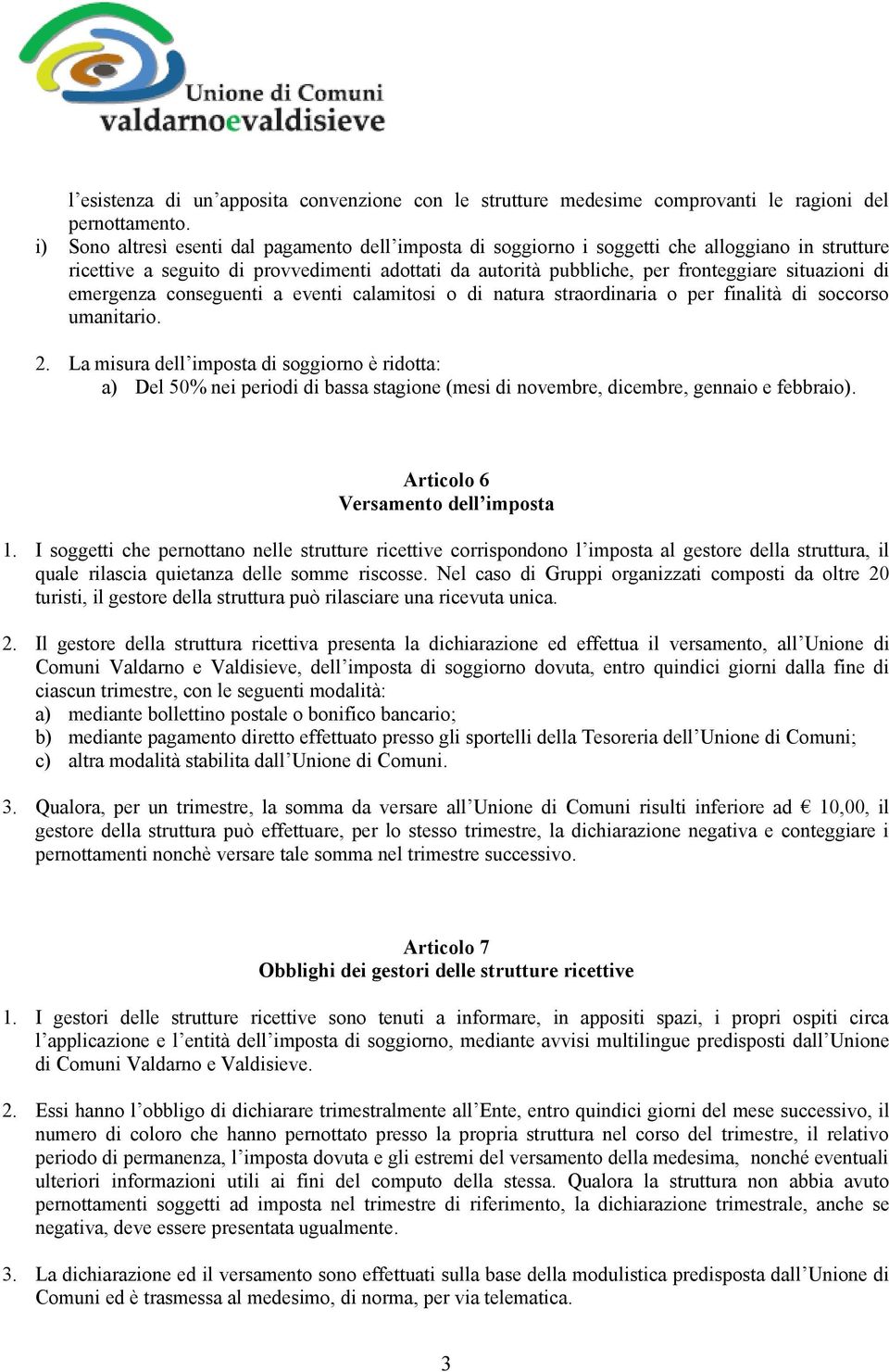 di emergenza conseguenti a eventi calamitosi o di natura straordinaria o per finalità di soccorso umanitario. 2.