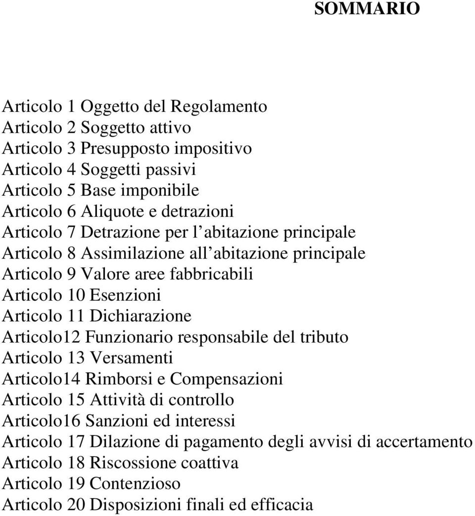 Articolo 11 Dichiarazione Articolo12 Funzionario responsabile del tributo Articolo 13 Versamenti Articolo14 Rimborsi e Compensazioni Articolo 15 Attività di controllo Articolo16