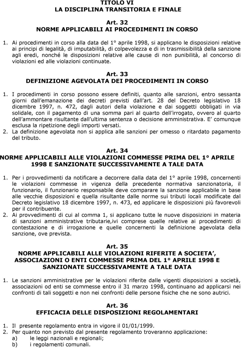 eredi, nonché le disposizioni relative alle cause di non punibilità, al concorso di violazioni ed alle violazioni continuate. Art. 33 DEFINIZIONE AGEVOLATA DEI PROCEDIMENTI IN CORSO 1.