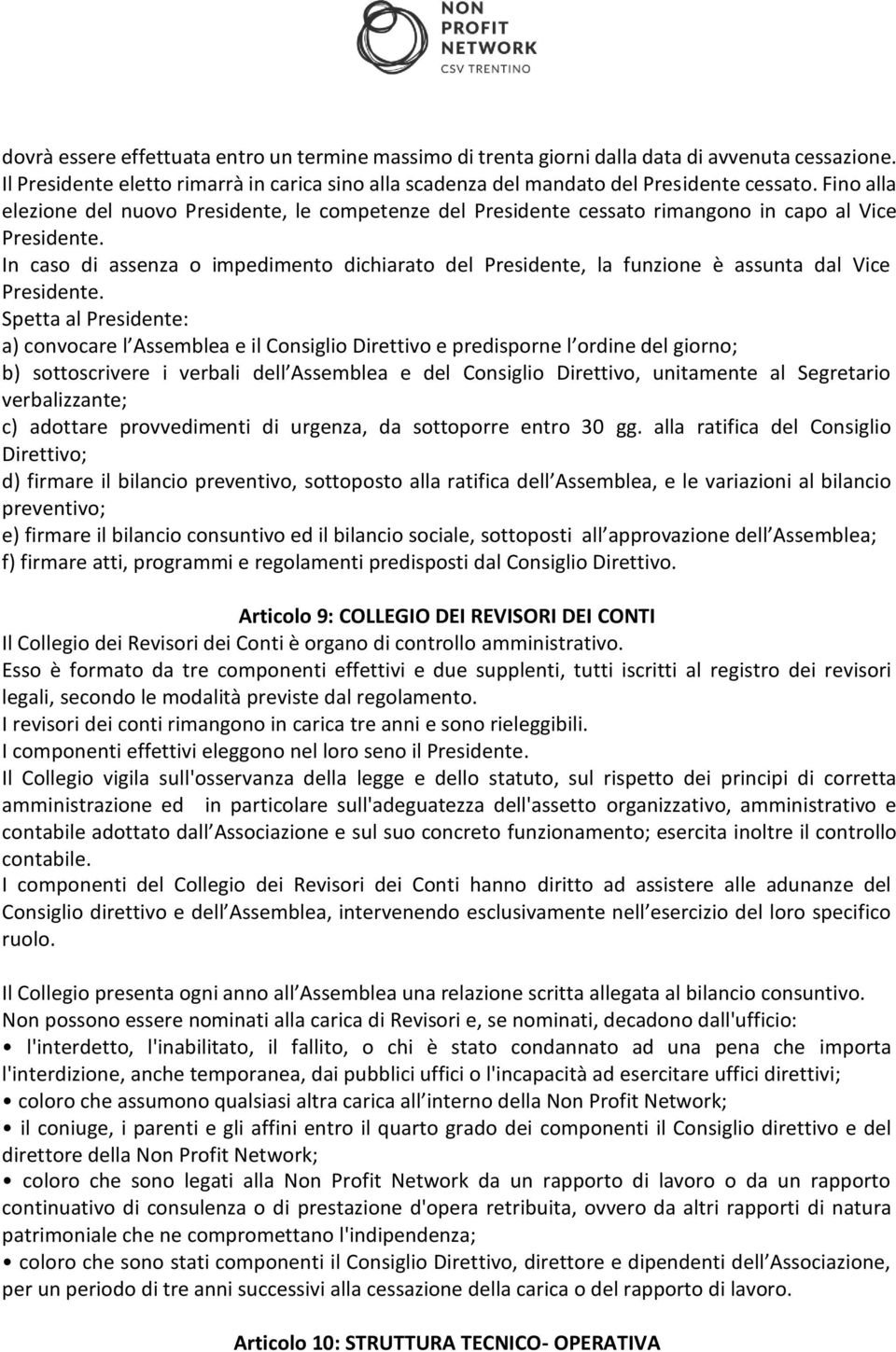 In caso di assenza o impedimento dichiarato del Presidente, la funzione è assunta dal Vice Presidente.