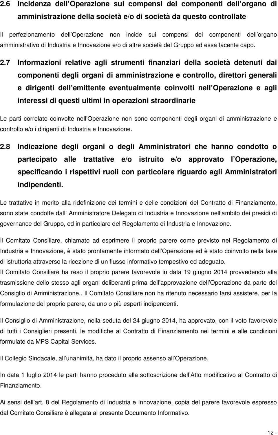 7 Informazioni relative agli strumenti finanziari della società detenuti dai componenti degli organi di amministrazione e controllo, direttori generali e dirigenti dell emittente eventualmente