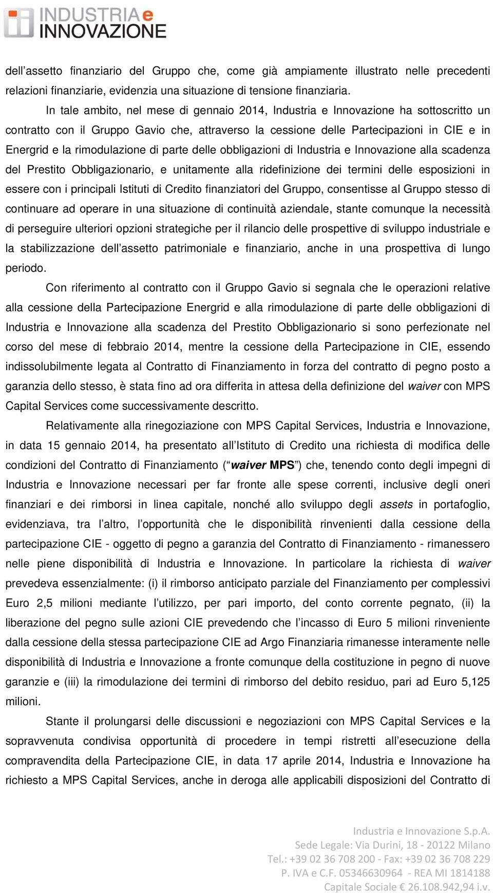 rimodulazione di parte delle obbligazioni di Industria e Innovazione alla scadenza del Prestito Obbligazionario, e unitamente alla ridefinizione dei termini delle esposizioni in essere con i