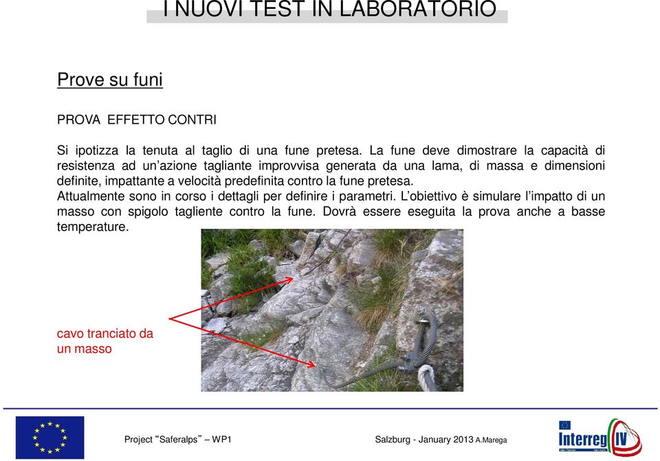 definite, impattante a velocità predefinita contro la fune pretesa. Attualmente sono in corso i dettagli per definire i parametri.