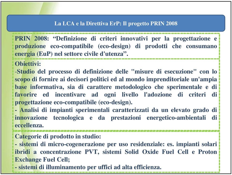 Obiettivi: -Studio del processo di definizione delle "misure di esecuzione" con lo scopo di fornire ai decisori politici ed al mondo imprenditoriale un'ampia base informativa, sia di carattere