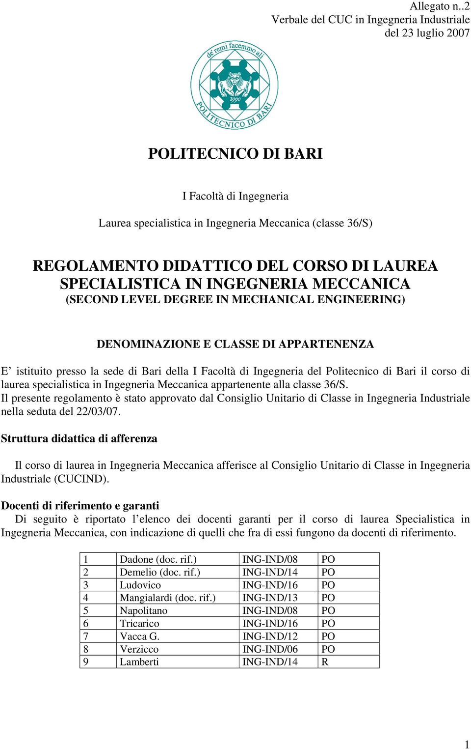 DEGREE IN MECHANICAL ENGINEERING) DENOMINAZIONE E CLASSE DI APPARTENENZA E istituito presso la sede di Bari della I Facoltà di Ingegneria del Politecnico di Bari il corso di laurea specialistica in