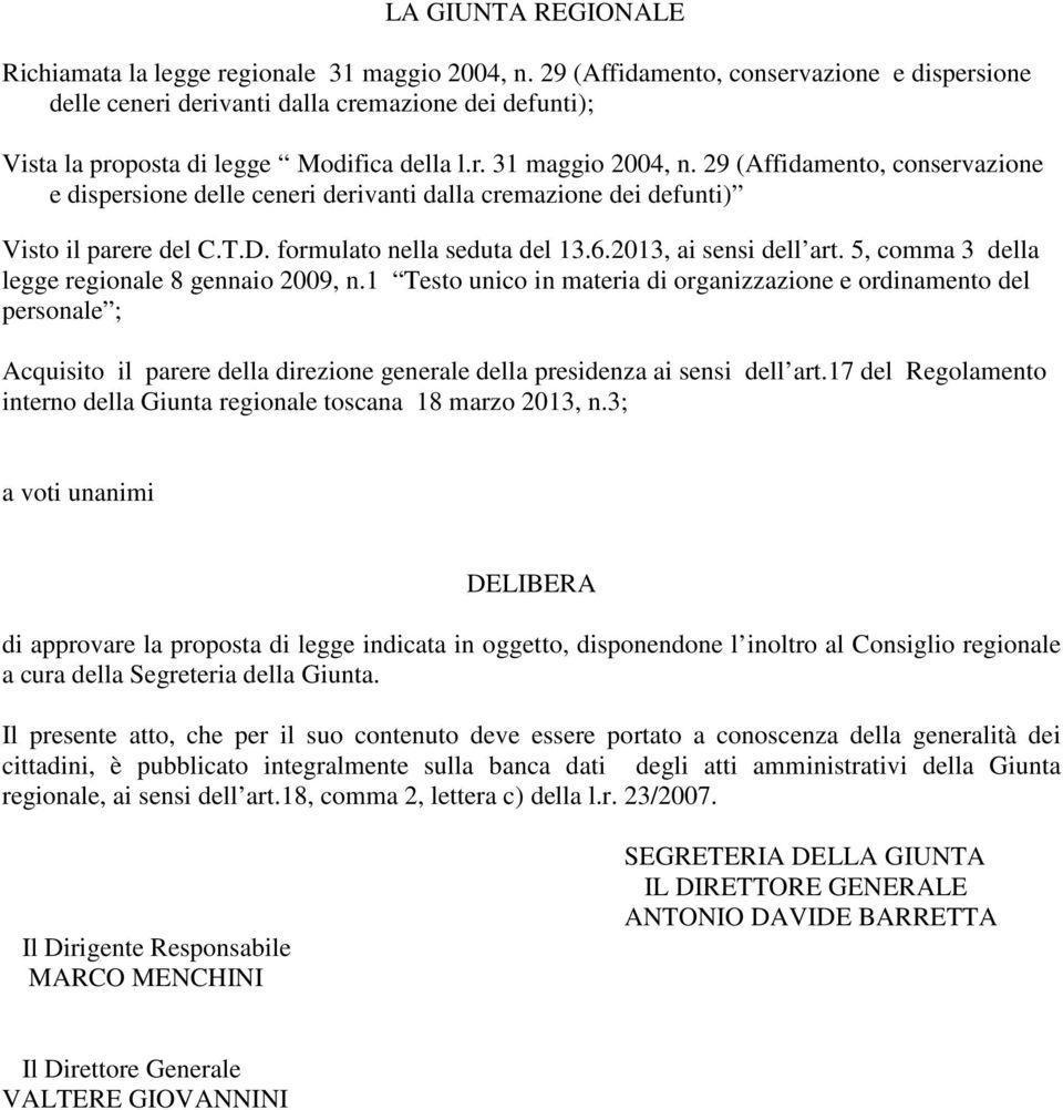 29 (Affidamento, conservazione e dispersione delle ceneri derivanti dalla cremazione dei defunti) Visto il parere del C.T.D. formulato nella seduta del 13.6.2013, ai sensi dell art.