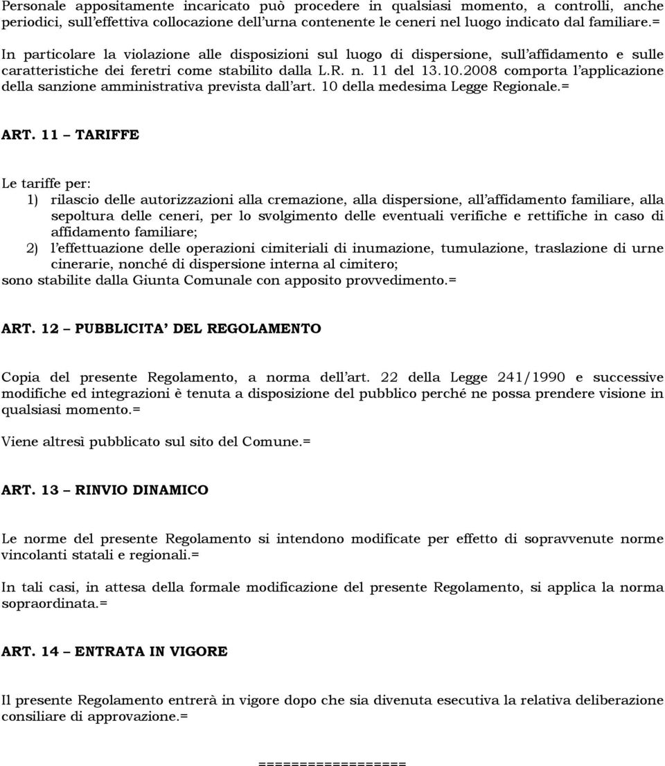 2008 comporta l applicazione della sanzione amministrativa prevista dall art. 10 della medesima Legge Regionale.= ART.